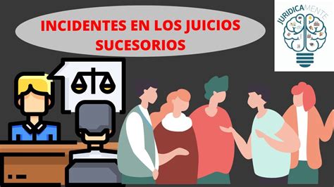 Incidentes En Los Juicios Sucesorios Youtube