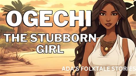 Ogechi The Stubborn Girl She Disobeyed Her Parents And Regretted Her