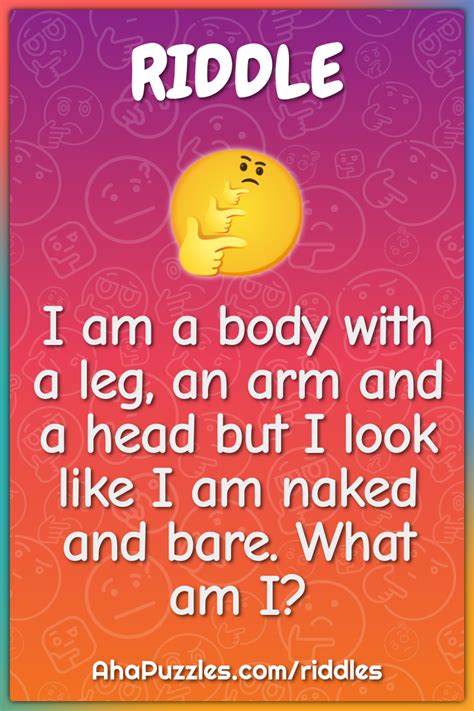 I Am A Body With A Leg An Arm And A Head But I Look Like I Am Naked