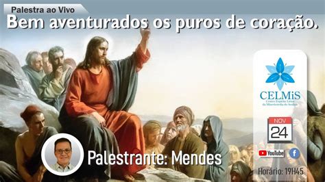 Bem Aventurados Os Puros De Cora O Palestra Ao Vivo Mendes Youtube