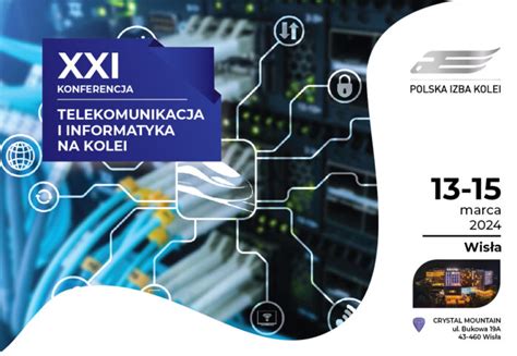 XXI Konferencja Telekomunikacja i Informatyka na Kolei w Wiśle