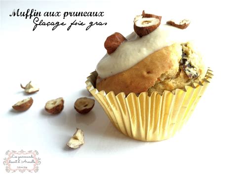 Muffin Aux Pruneaux Glacage Au Foie Gras Les Gourmands Disent D Armelle