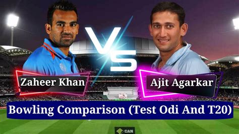 Zaheer Khan Vs Ajit Agarkar Bowling Comparison Test Odi And T