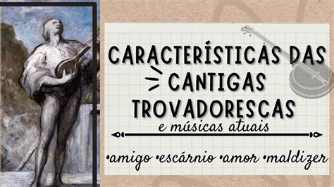 Caracter Sticas Das Cantigas Do Trovadorismo E M Sicas Atuais Youtube