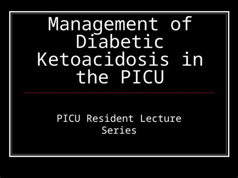 Pptx Management Of Diabetic Ketoacidosis In The Picu Dokumen Tips