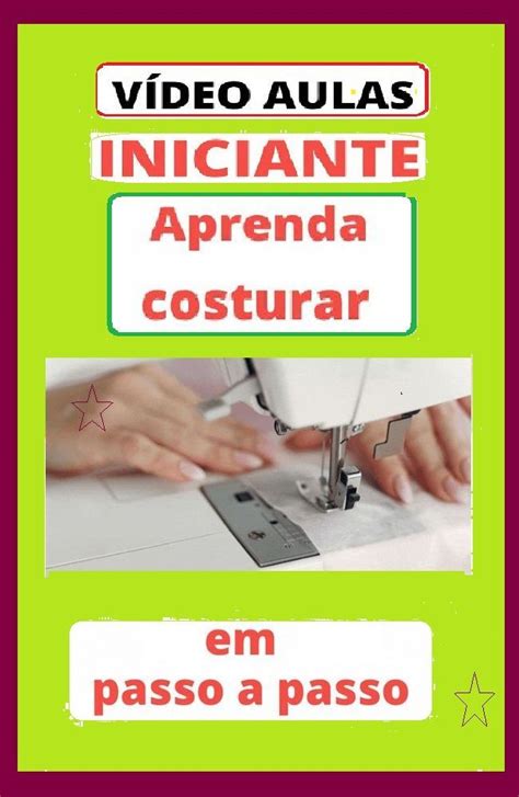 Aprender A Costurar Todo O Passo Para Iniciante Na Costura Video