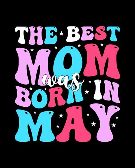 Premium Vector The Best Mom Was Born In May T Shirt Design Print Template