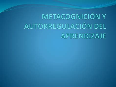 Metacognición y autorregulación del aprendizaje PPT