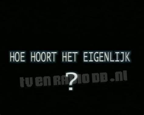 Hoe Hoort Het Eigenlijk TV En Radio DataBase