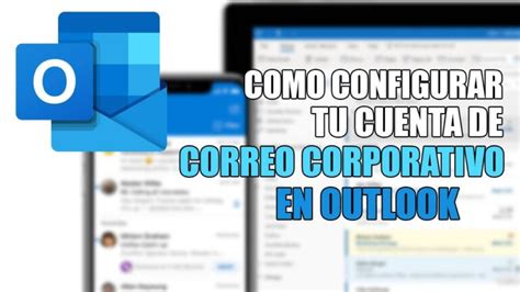 C Mo Configurar Una Cuenta Corporativa En Outlook Mundowin