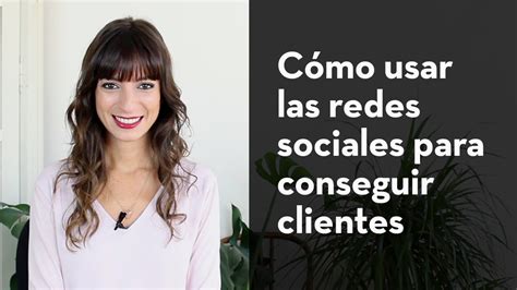 Cómo usar las redes sociales para conseguir clientes LauraRibas