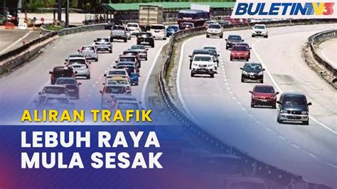 ALIRAN TRAFIK Beberapa Lebuhraya Utama Dijangka Sesak Akibat