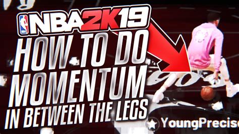 NBA 2K19 How To Do The MOMENTUM IN BETWEEN THE LEGS Advanced Dribble