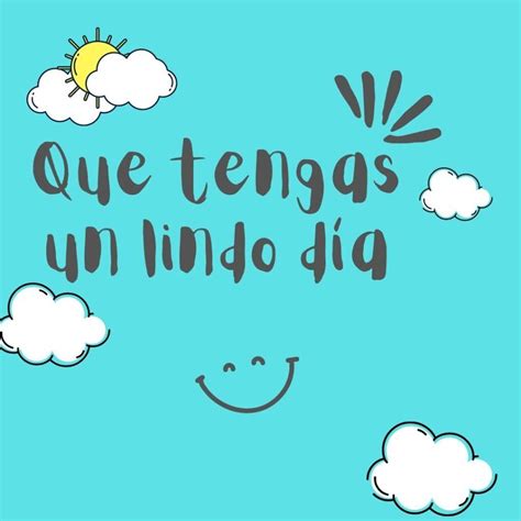 Que Tengas Un Lindo Día 100 Frases E Imágenes Bonitas