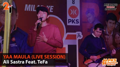 YAA MAULA LIVE SESSION ALI SASTRA FEAT TEFA MILAD KE 21 PKS DPW