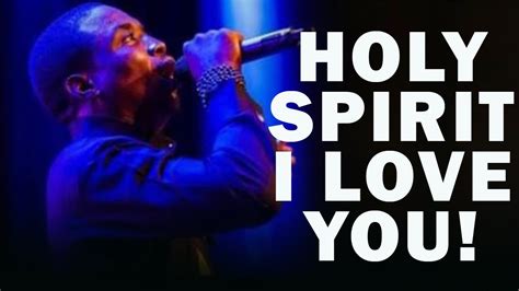 Holy Spirit I Love You Min Theophilus Sunday Youtube