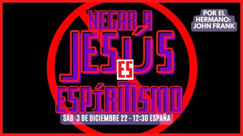 Negar A Jesus Como Hijo Es Espiritismo Serm N S Bado Youtube