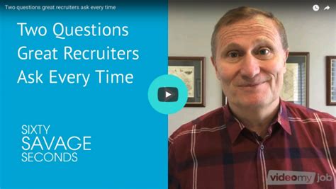 Sixty Savage Seconds Two Questions Great Recruiters Ask Every Time