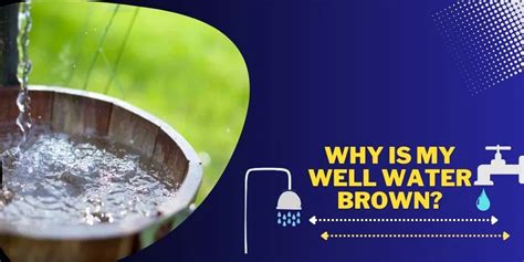 Why Is My Well Water Brown 6 Major Reasons With Easy Fixes