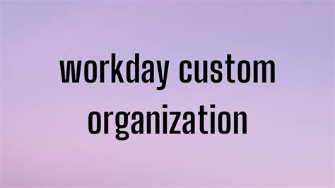 Workday Hcm Tutorial Workday Hcm Custom Organigation Workday Hcm