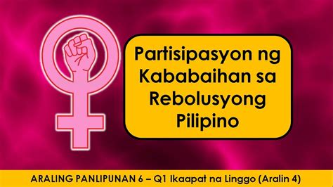 Ap 6 Q1 Week 4 Partisipasyon Ng Kababaihan Sa Rebolusyong Pilipino Ppt