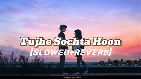 Tujhe Sochta Hoon Lofi Song Lyrics Slowedreverb ️ Youtube