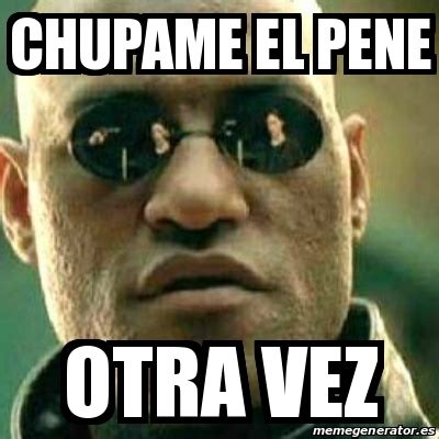 Meme What If I Told You Chupame El Pene Otra Vez 14480104