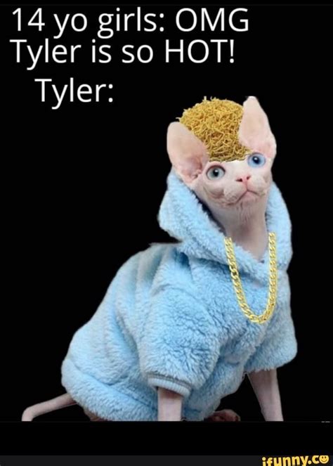 Yo Girls OMG Tyler Is So HOT Tyler IFunny