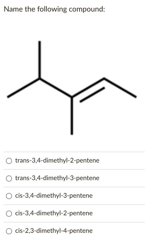 SOLVED Name The Following Compound Trans 3 4 Dimethyl 2 Pentene Trans