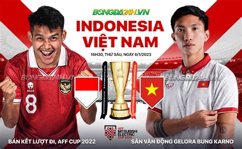 Nhận định Việt Nam Vs Indonesia Vòng Bán Kết Aff Cup 2022