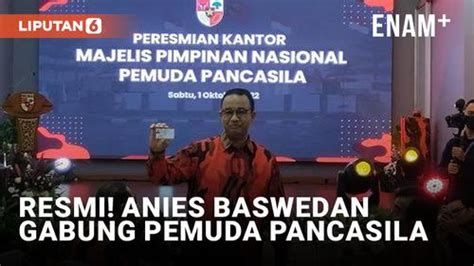 VIDEO Anies Baswedan Gabung Pemuda Pancasila Enamplus