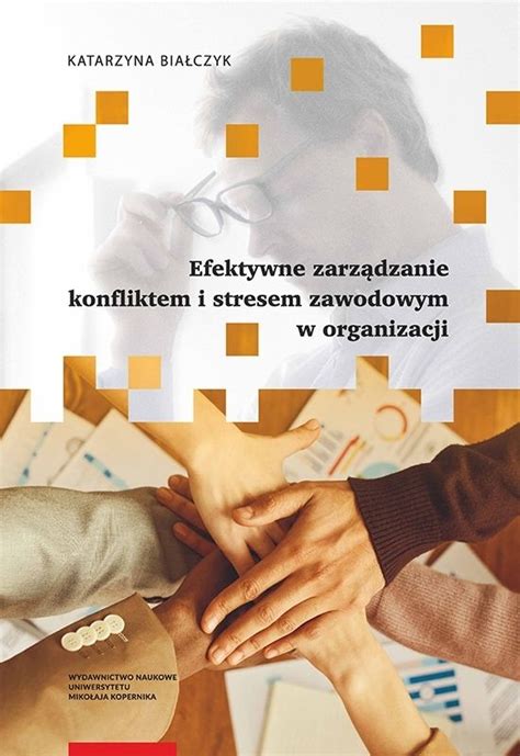 EFEKTYWNE ZARZĄDZANIE KONFLIKTEM I STRESEM ZAWODOWYM W ORGANIZACJI