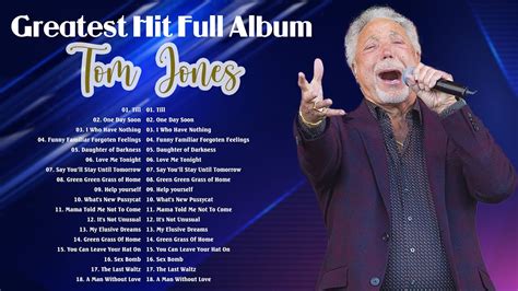 Tom Jones Greatest Hits Full Album Best Of Tom Jones Songs Youtube