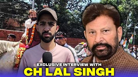 Exclusive Interview With Ch Lal Singh During Congress Road Show In