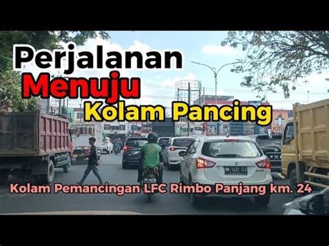 Rute Perjalanan Menuju Kolam Pancing Laksamana Fc Km Rimbo Panjang