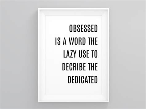 Training Quotes Obsessed Is A Word The Lazy Use To Describe The