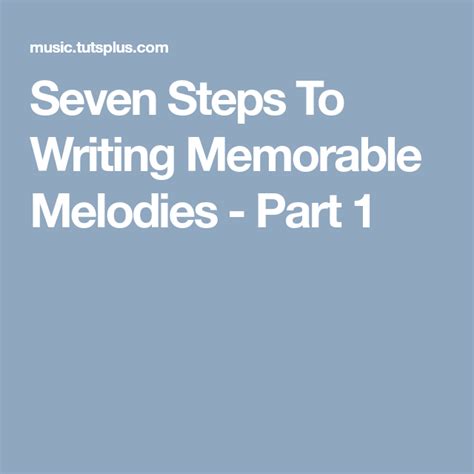 Seven Steps To Writing Memorable Melodies Part 1 How To Memorize