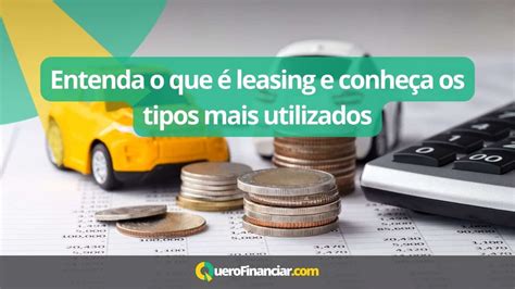 Entenda O Que Leasing E Os Tipos Mais Utilizados Quero Financiar