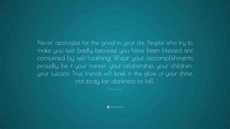 Carlos Wallace Quote Never Apologize For The Good In Your Life