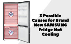 Possible Causes For Brand New Samsung Fridge Not Cooling Easy How