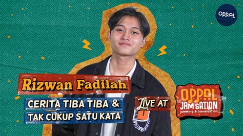 Rizwan Fadilah Cerita Tiba Tiba Tak Cukup Satu Kata Live Oppal