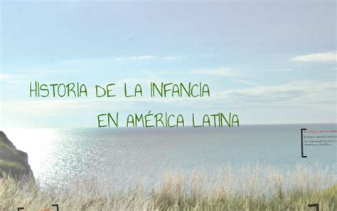 Historia de la infancia en américa latina by Mateo Cano on Prezi