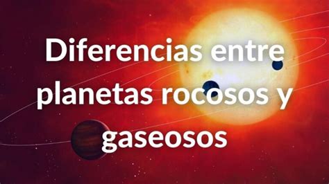 Planetas rocosos y gaseosos Características y diferencias