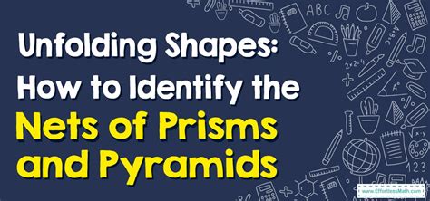 Unfolding Shapes How To Identify The Nets Of Prisms And Pyramids