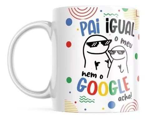 Xícara Flork Pai Que Nem O Meu Nem O Google Acha MercadoLivre