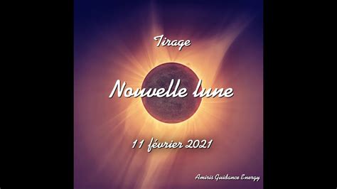 NOUVELLE LUNE EN VERSEAU 11 FEVRIER 2021 GÉNÉRAL SENTIMENTAL