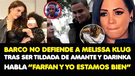 BARCO NO DEFIENDE A MELISAKLUG TRAS SER TILDADA DE AMANTE Y DARINKA