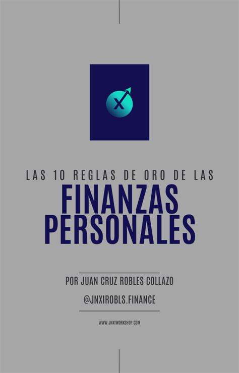 Las 10 Reglas De Oro De Las Finanzas Personales Juan Cruz Robles