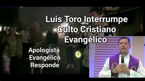 LUIS TORO interrumpe Culto Evangélico Apologista Evangélico Responde