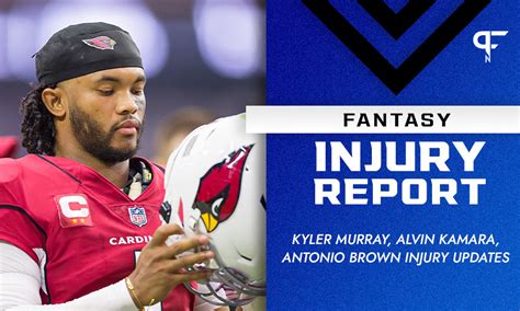 Fantasy Injury Report Kyler Murray Alvin Kamara Antonio Brown Injury